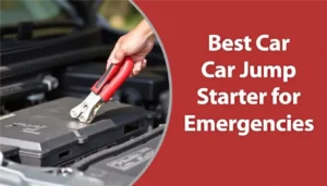 Best Car Jump Starter for Emergencies